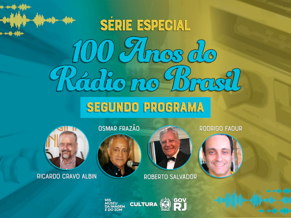 RICARDO CRAVO ALBIN, OSMAR FRAZÃO, ROBERTO SALVADOR E RODRIGO FAOUR NO SEGUNDO PROGRAMA DA SÉRIE ESPECIAL 100 ANOS DO RÁDIO NO BRASIL